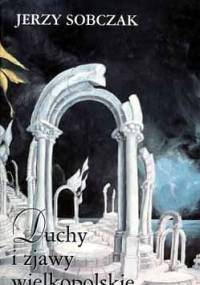 Duchy i zjawy wielkopolskie - Jerzy Sobczak