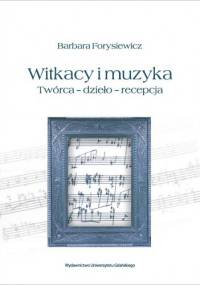 Witkacy i muzyka. Twórca – dzieło – recepcja - Barbara Forysiewicz