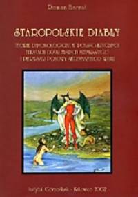 Staropolskie diabły. Teorie demonologiczne w polskojęzycznych tekstach drukowanych szesnastego i pierwszej połowy siedemnastego wieku - Roman Barnat