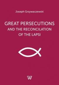 Great persecutions and the reconciliation of the lapsi - Grzywaczewski Józef