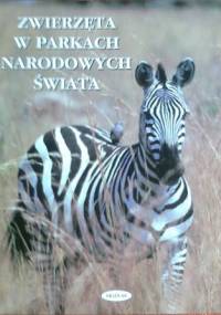 Zwierzęta w parkach narodowych świata - praca zbiorowa