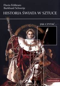 Historia świata w sztuce. Jak czytać... - Flavio Febbraro, Burkhard Schwetje