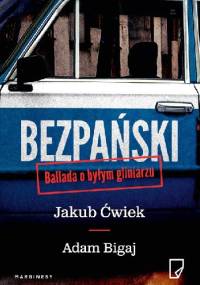 Bezpański. Ballada o byłym gliniarzu - Jakub Ćwiek, Adam Bigaj