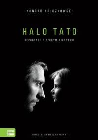 Halo Tato. Reportaże o dobrym ojcostwie - Konrad Kruczkowski