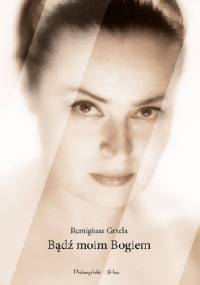 Bądź moim Bogiem - Remigiusz Grzela