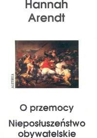 O przemocy. Nieposłuszeństwo obywatelskie - Hannah Arendt