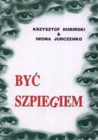 Być szpiegiem - Krzysztof Dubiński, Iwona Jurczenko