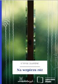 Na wzgórzu róż - Stefan Grabiński
