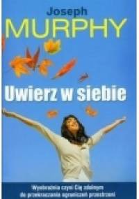 Uwierz w siebie - Joseph Murphy