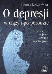 O depresji w ciąży i po porodzie - Iwona Koszewska