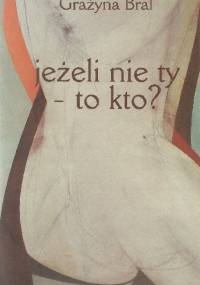 Jeżeli nie ty - to kto? - Grażyna Bral