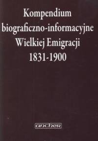 Kompendium biograficzno-informacyjne Wielkiej Emigracji 1831-1900 - Zbigniew Sudolski