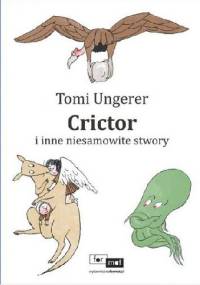 Crictor i inne niesamowite stwory - Tomi Ungerer
