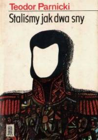Staliśmy jak dwa sny - Teodor Parnicki