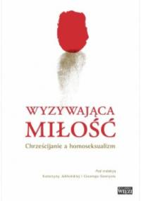 Wyzywająca miłość. Chrześcijanie a homoseksualizm - Katarzyna Jabłońska (red.), Cezary Gawryś