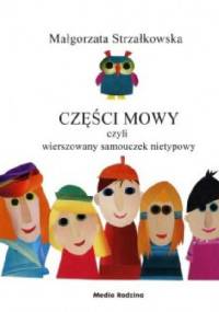 Części mowy czyli wierszowany samouczek nietypowy - Małgorzata Strzałkowska