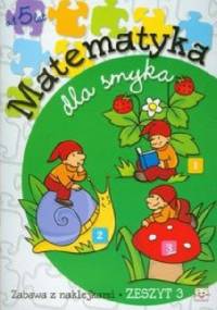 Matematyka dla smyka. Zeszyt 3 - Anna Podgórska