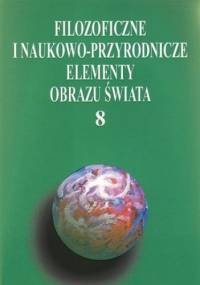 Filozoficzne i naukowo-przyrodnicze elementy obrazu świata, t.8 - Lemańska Anna