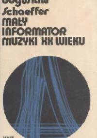 Mały informator muzyki XX wieku - Bogusław Schaeffer