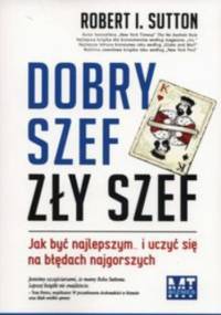 Dobry szef, zły szef - Robert I. Sutton