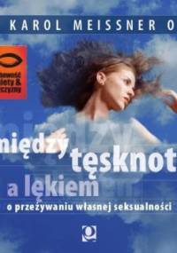 Między tęsknotą a lękiem - o przeżywaniu własnej seksualności - o. Karol Meissner