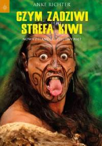 Czym zadziwi strefa kiwi. Nowa Zelandia - Zielony raj? - Anke Richter
