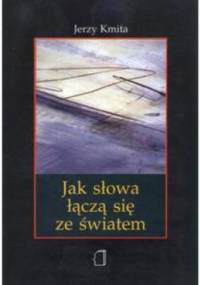 Jak słowa łączą się ze światem. Studium krytyczne neopragmatyzmu - Jerzy Kmita