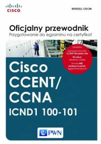 Cisco CCENT/CCNA. ICND1 100-101. Przygotowanie do egzaminu na certyfikat. Oficjalny przewodnik + CD - Wendell Odom