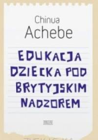 Edukacja dziecka pod brytyjskim nadzorem - Chinua Achebe