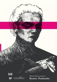 Baśnie. Psalmodie. Maria Komornicka - Turkowska Katarzyna