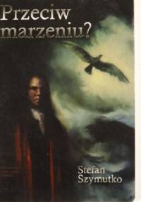 Przeciw marzeniu? - Stefan Szymutko