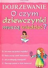 Dojrzewanie. O czym dziewczynki muszą wiedzieć? - Susan Meredith