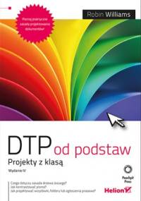 DTP od podstaw. Projekty z klasą. Wydanie IV - Robin Williams
