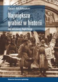 Największa grabież w historii. Jak bolszewicy złupili Rosję - Sean McMeekin