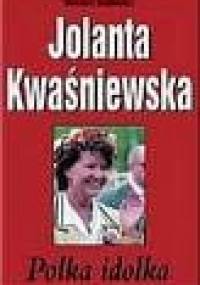Jolanta Kwaśniewska. Polka idolka - Wojciech Dudkiewicz