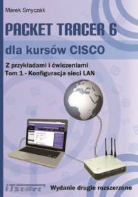 Packet Tracer 6 dla kursów CISCO Tom 1 wydanie 2 rozszerzone - Marek Smyczek