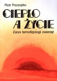 Ciepło a życie. Zarys termofizjologii zwierząt - Piotr Poczopko