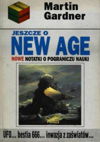 Jeszcze o New Age. Nowe notatki na pograniczu nauki - Martin Gardner