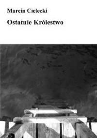 Ostatnie królestwo - Marcin Cielecki