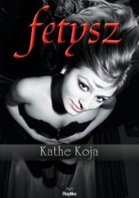 Fetysz - Kathe Koja