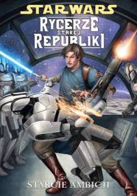 Star Wars: Rycerze Starej Republiki. Tom 7. Starcie ambicji