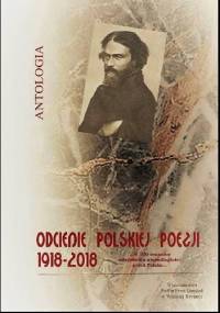 Antologia - ODCIENIE POLSKIEJ POEZJI 1918 - 2018 ...w 100 rocznicę odzyskania niepodległości przez Polskę.. - praca zbiorowa