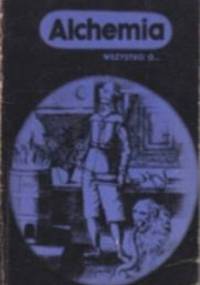 Alchemia. Wszystko o... - Zdzisław Zwoźniak