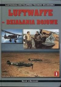 Luftwaffe - działania bojowe. Tom I - Marek J. Murawski