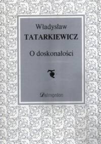 O doskonałości. Wybrane eseje - Władysław Tatarkiewicz