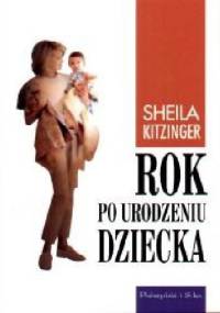 Rok po urodzeniu dziecka: Przeżycia pierwszego roku macierzyństwa - Sheila Kitzinger