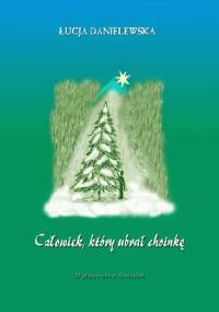 Człowiek, który ubrał choinkę - Łucja Danielewska