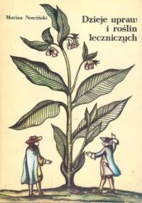 Dzieje upraw i roślin leczniczych - Marian Nowiński