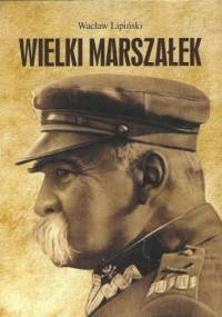 Wielki Marszałek : 1867-1935 - Wacław Lipiński