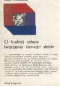 O trudnej sztuce tworzenia samego siebie - Maria Dudzikowa